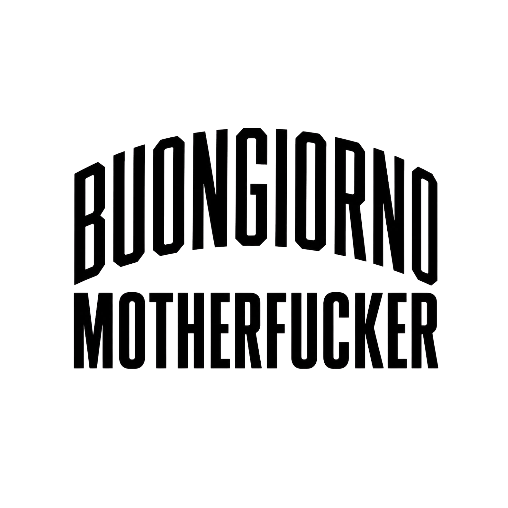 BUONGIORNO MOTHERFUCKER