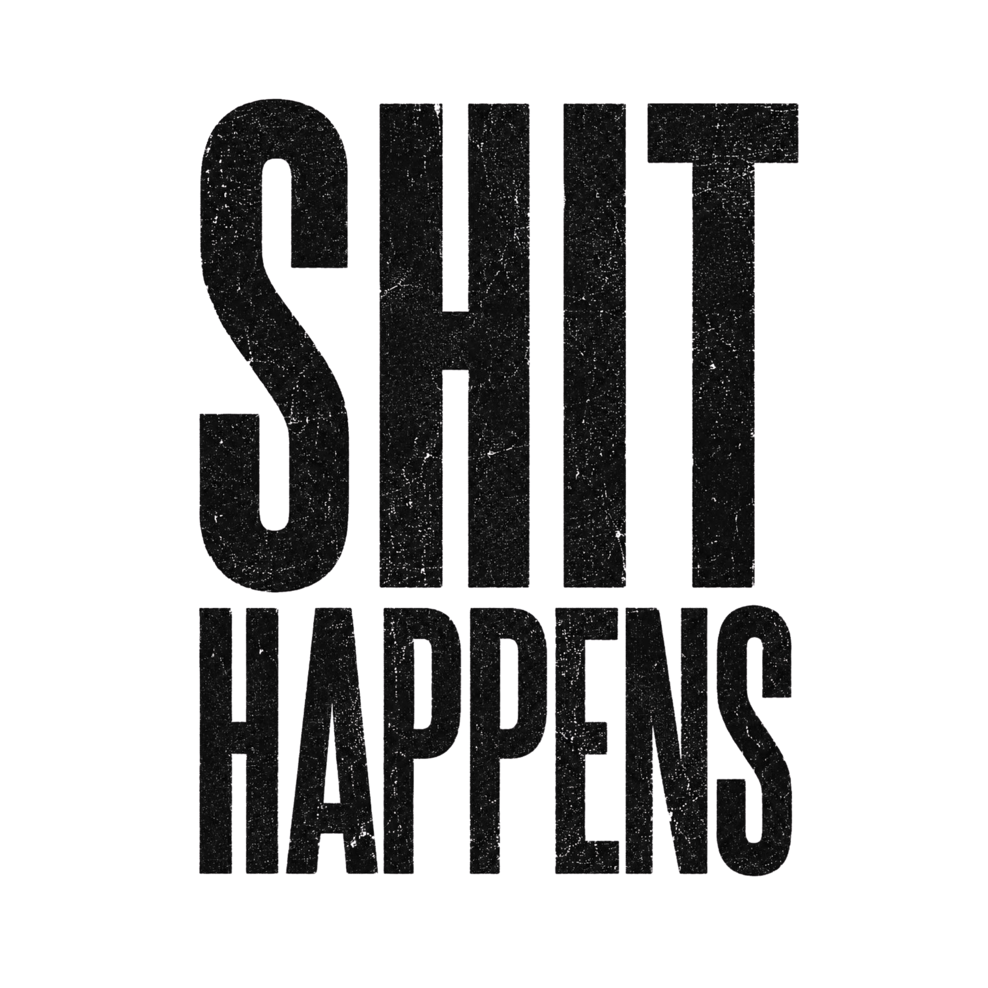 SHIT HAPPENS